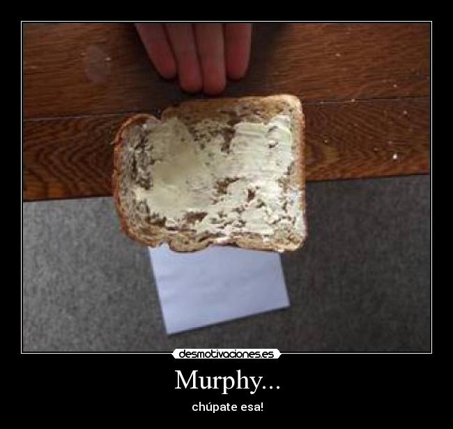 Murphy... - chúpate esa!