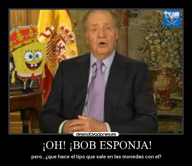 ¡OH! ¡BOB ESPONJA! - pero...¿que hace el tipo que sale en las monedas con el?
