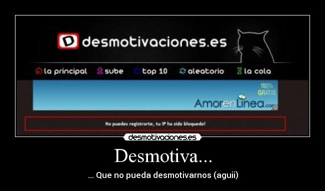 Desmotiva... - ... Que no pueda desmotivarnos (aguii)
