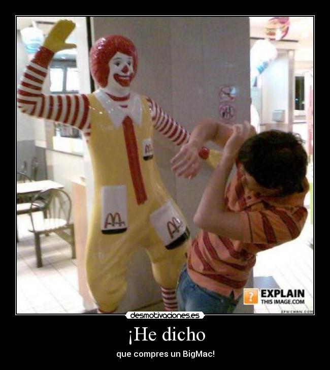¡He dicho - que compres un BigMac!