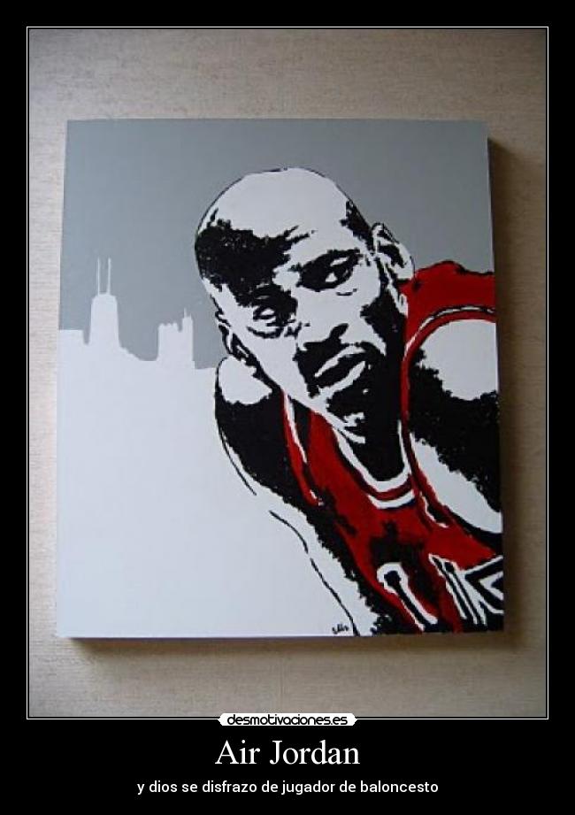 Air Jordan - y dios se disfrazo de jugador de baloncesto