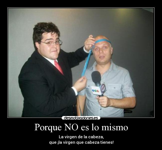 Porque NO es lo mismo -