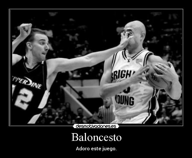 Baloncesto - Adoro este juego.