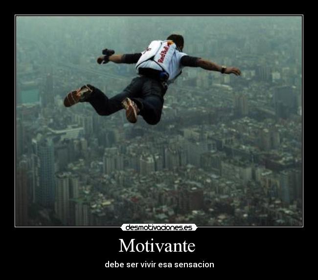 Motivante  - debe ser vivir esa sensacion