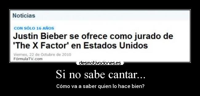 Si no sabe cantar... - Cómo va a saber quien lo hace bien?