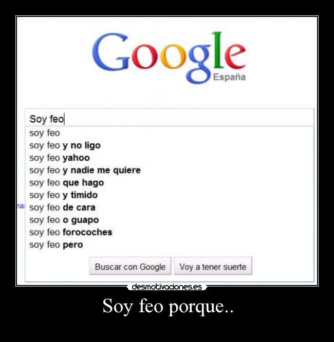 Soy feo porque.. -