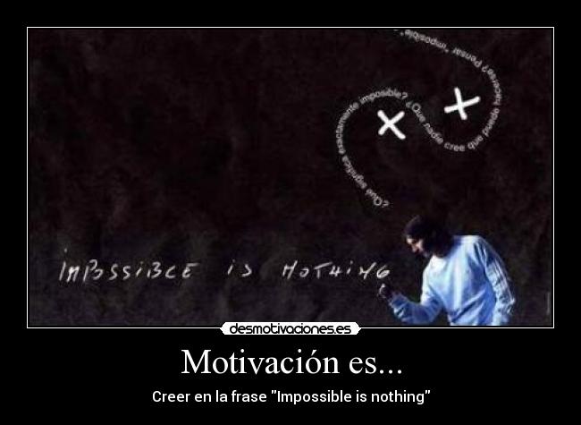 Motivación es... - Creer en la frase Impossible is nothing