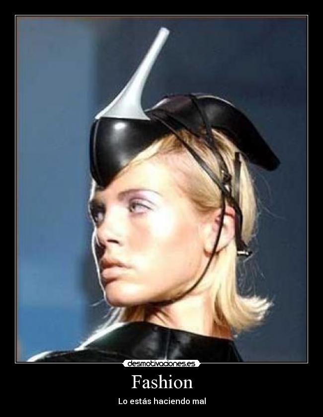 Fashion - Lo estás haciendo mal