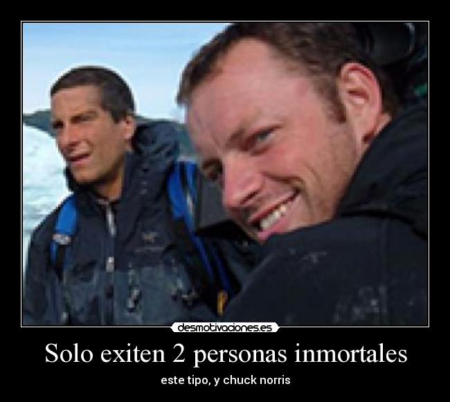 Solo exiten 2 personas inmortales - este tipo, y chuck norris