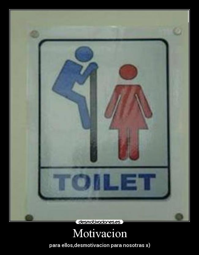 Motivacion - para ellos,desmotivacion para nosotras x)