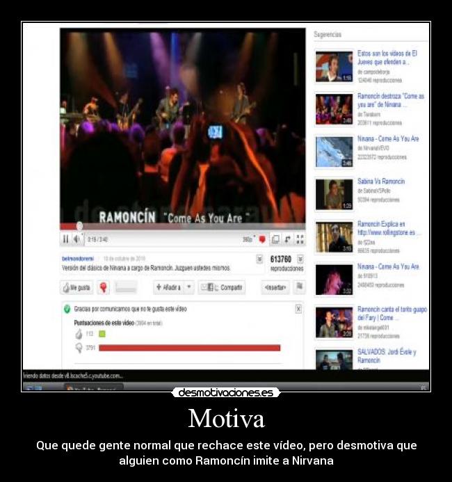 Motiva - Que quede gente normal que rechace este vídeo, pero desmotiva que
alguien como Ramoncín imite a Nirvana