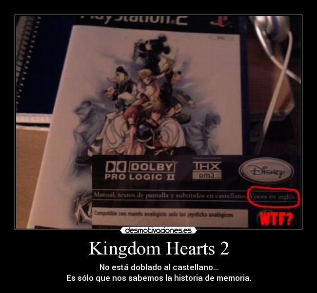 Kingdom Hearts 2 - No está doblado al castellano...
Es sólo que nos sabemos la historia de memoria.