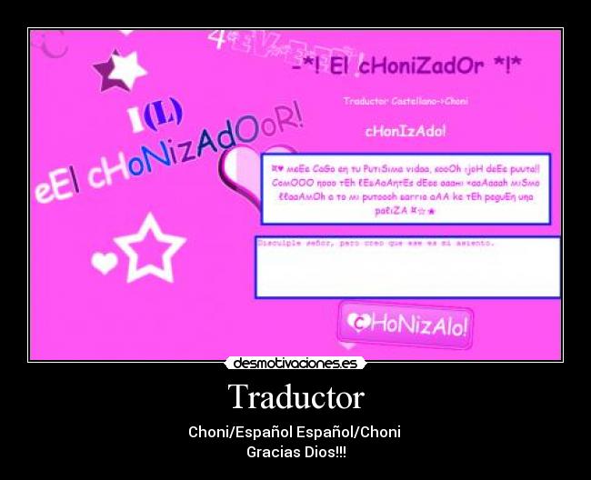 Traductor - Choni/Español Español/Choni 
Gracias Dios!!!