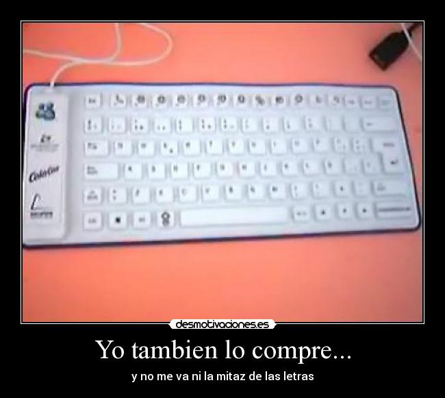 Yo tambien lo compre... - y no me va ni la mitaz de las letras