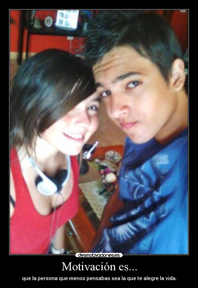 Motivación es... - que la persona que menos pensabas sea la que te alegre la vida.