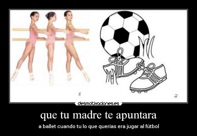 que tu madre te apuntara -