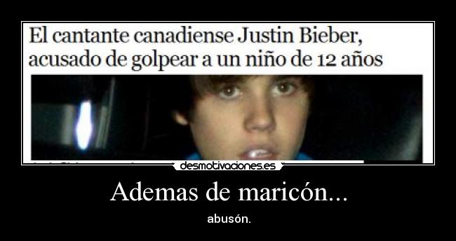 Ademas de maricón... - abusón.