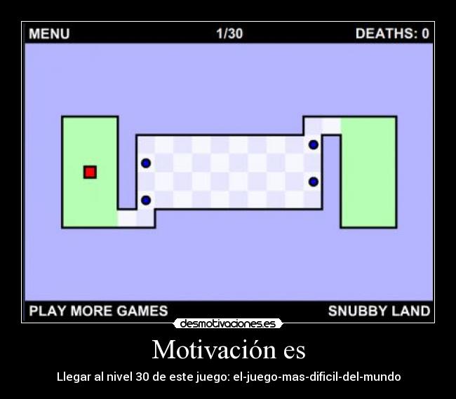 Motivación es - Llegar al nivel 30 de este juego: el-juego-mas-dificil-del-mundo