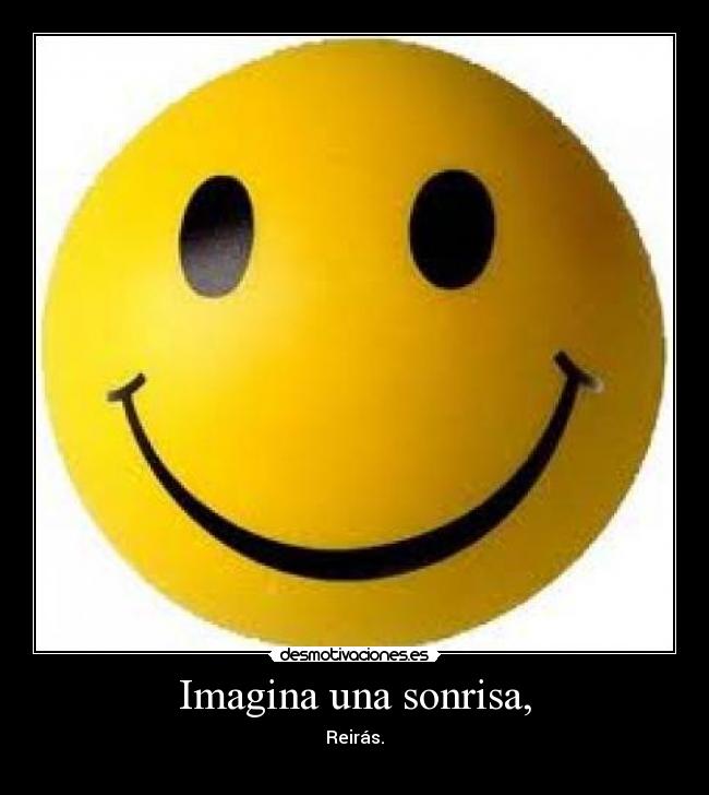 Imagina una sonrisa, -