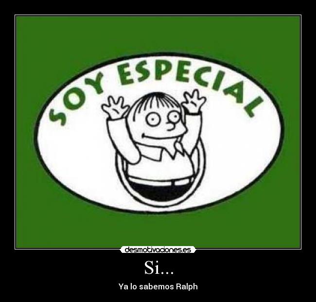 Si... - Ya lo sabemos Ralph