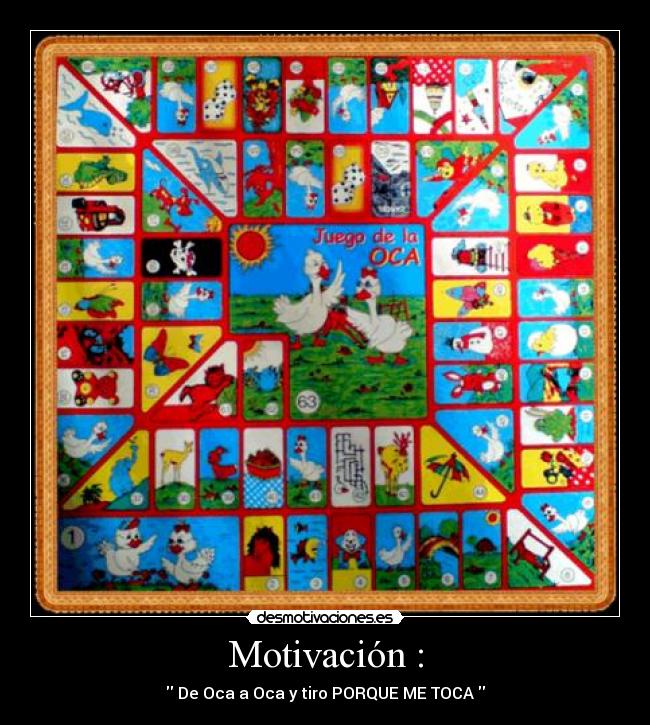Motivación : -  De Oca a Oca y tiro PORQUE ME TOCA 