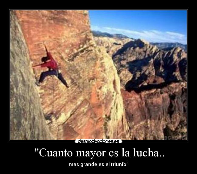 Cuanto mayor es la lucha.. -