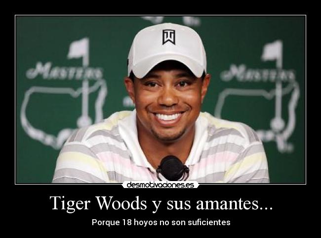 Tiger Woods y sus amantes... - Porque 18 hoyos no son suficientes