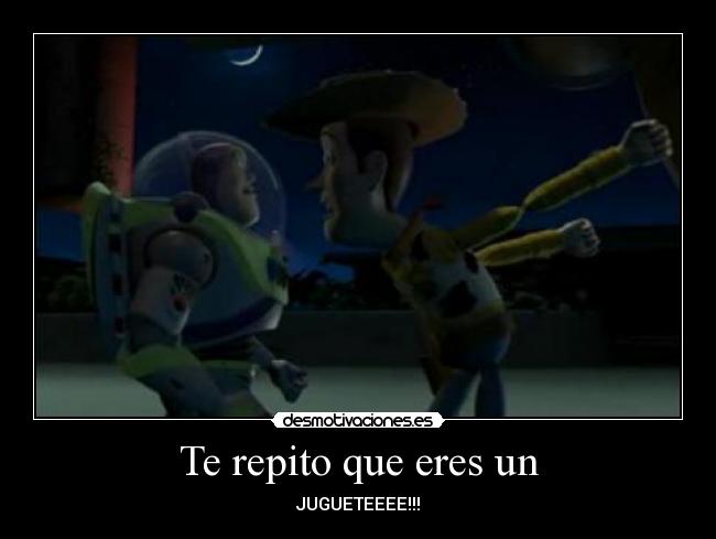 Te repito que eres un -