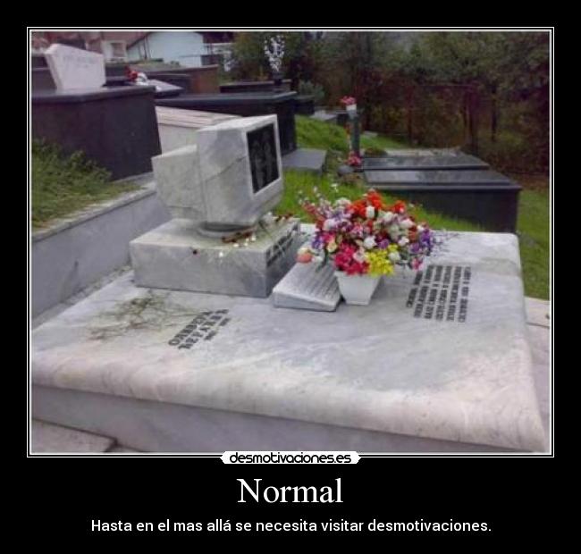 Normal - Hasta en el mas allá se necesita visitar desmotivaciones.
