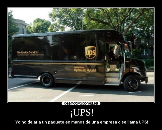 ¡UPS! - ¡Yo no dejaria un paquete en manos de una empresa q se llama UPS!