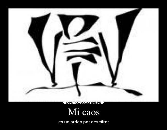 Mi caos - es un orden por descifrar
