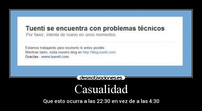 carteles casualidad que esto ocurra las 2230 vez las 430 tuenti roto problemas tecnicos caca desmotivaciones