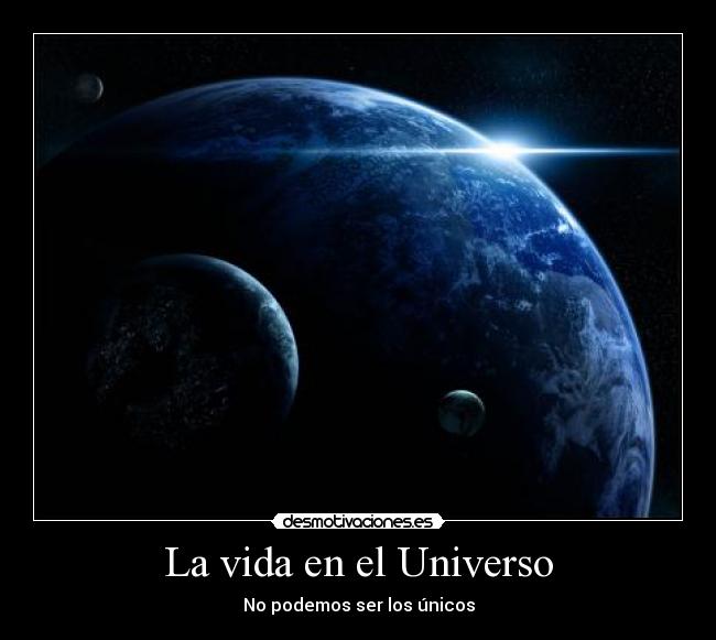 carteles vida vida universono podemos ser los unicos desmotivaciones