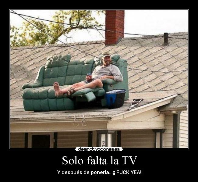 Solo falta la TV - Y después de ponerla...¡¡ FUCK YEA!!