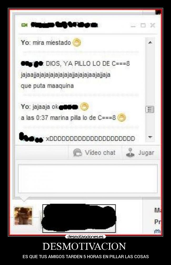 DESMOTIVACION - ES QUE TUS AMIGOS TARDEN 5 HORAS EN PILLAR LAS COSAS