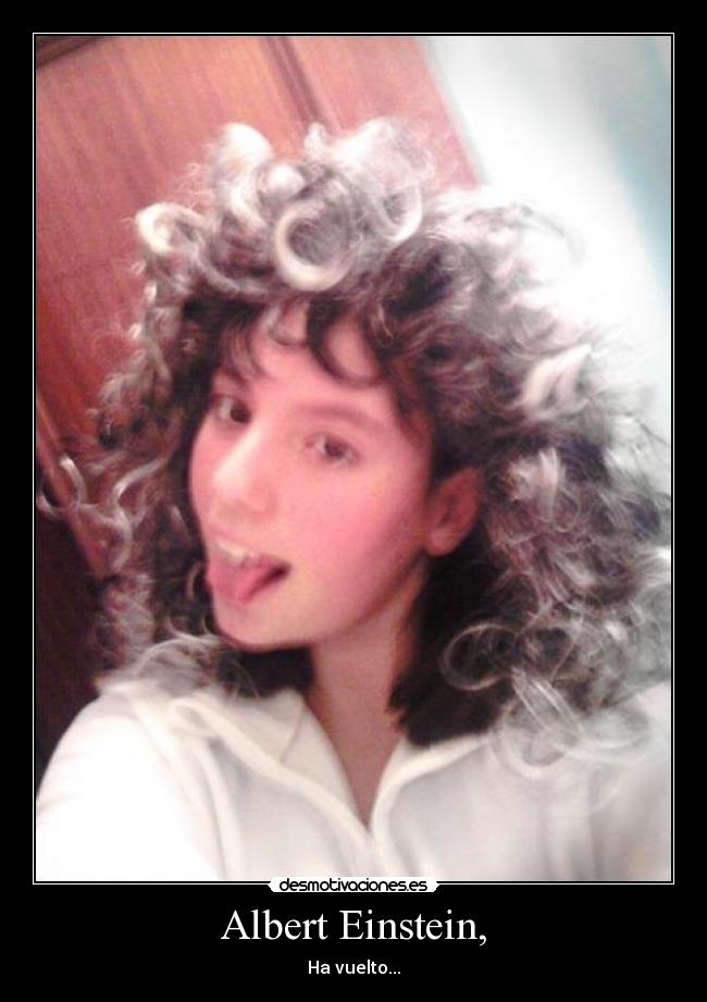 Albert Einstein, - Ha vuelto...