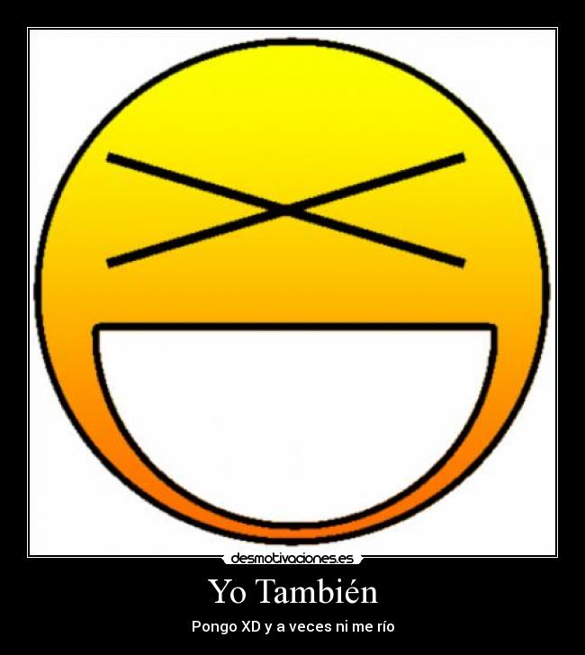 Yo También - Pongo XD y a veces ni me río