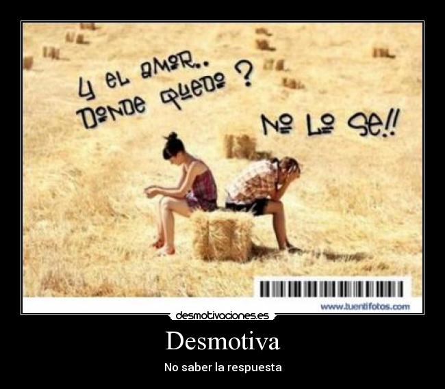 Desmotiva - No saber la respuesta