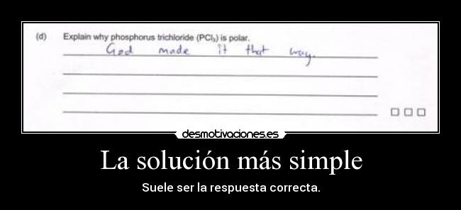 La solución más simple - Suele ser la respuesta correcta.