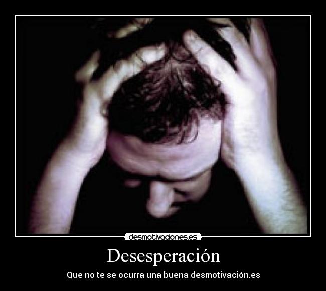 Desesperación - Que no te se ocurra una buena desmotivación.es
