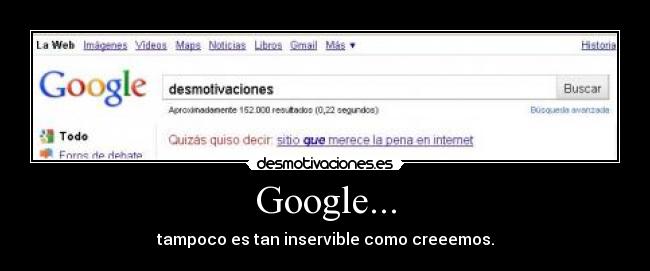 Google... - tampoco es tan inservible como creeemos.