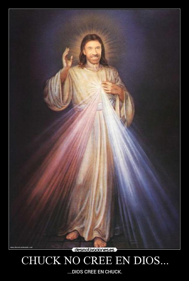 CHUCK NO CREE EN DIOS... - ....DIOS CREE EN CHUCK.