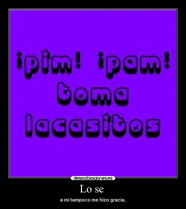 Lo se  - a mi tampoco me hizo gracia..