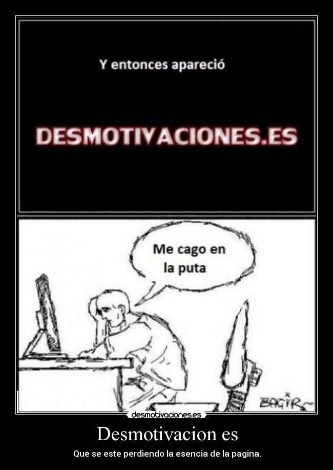 Desmotivacion es - Que se este perdiendo la esencia de la pagina.
