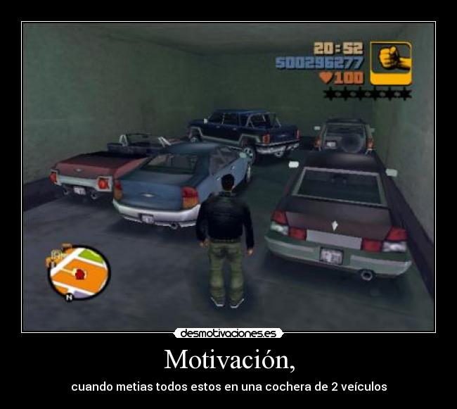 Motivación, - cuando metias todos estos en una cochera de 2 veículos