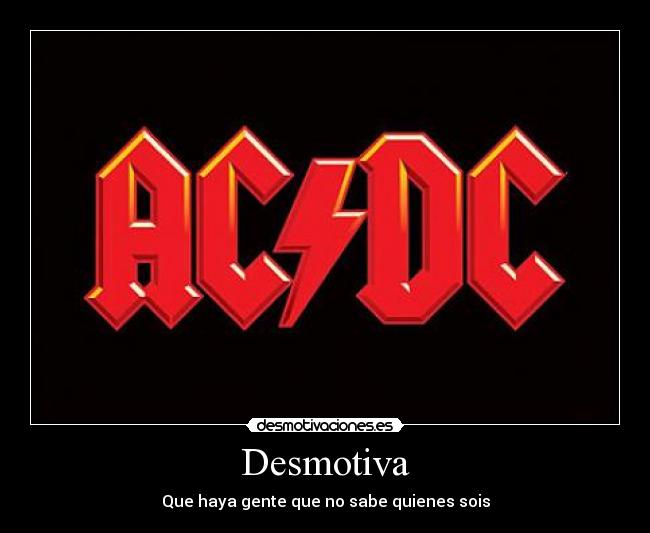 Desmotiva - Que haya gente que no sabe quienes sois