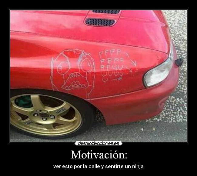 Motivación: - ver esto por la calle y sentirte un ninja