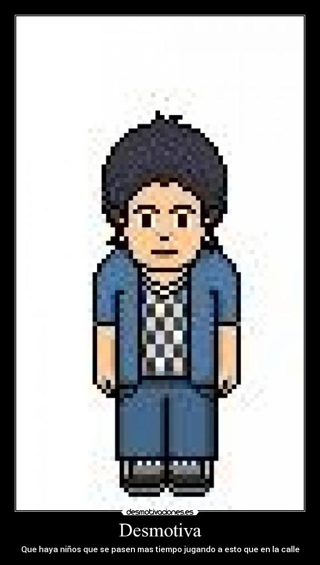 Desmotiva - Que haya niños que se pasen mas tiempo jugando a esto que en la calle