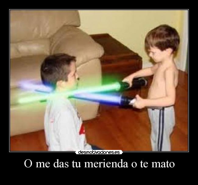 O me das tu merienda o te mato - 