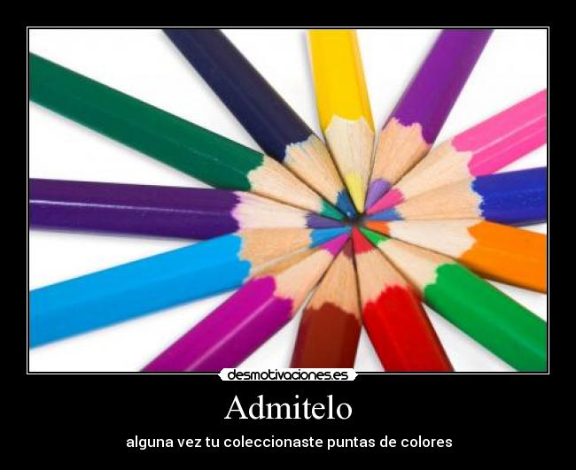 Admitelo - alguna vez tu coleccionaste puntas de colores